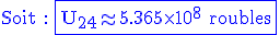 \blue \rm Soit : \fbox{U_{24}\approx 5.365\times 10^{8} roubles}